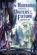 Writers of the Future Volume 30: The Best New Science Fiction and Fantasy of the Year di L. Ron Hubbard edito da Galaxy Press (CA)