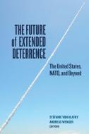 The Future of Extended Deterrence di Stefanie Von Hlatky, Andreas Wenger edito da Georgetown University Press