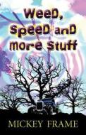 Weed, Speed And More Stuff di Mickey Frame edito da America Star Books