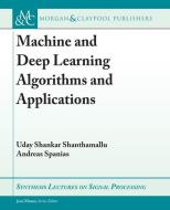 Machine and Deep Learning Algorithms and Applications di Uday Shankar Shanthamallu, Andreas Spanias edito da MORGAN & CLAYPOOL