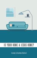 Is Your Home A Jesus Home? di Jeremy Ballard, Sushma Ballard edito da Covenant Books