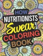 HOW NUTRITIONISTS SWEAR COLORING BOOK: N di FUNNY NUTRITIONIST G edito da LIGHTNING SOURCE UK LTD