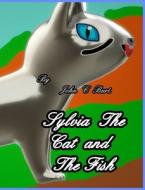 Sylvia The Cat And The Fish. di John C Burt edito da Blurb
