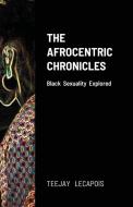 The Afrocentric Chronicles di Teejay Lecapois edito da Lulu.com