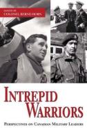 Intrepid Warriors: Perspectives on Canadian Military Leaders edito da Dundurn Group