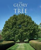 The Glory of the Tree: An Illustrated History di Noel Kingsbury edito da FIREFLY BOOKS LTD