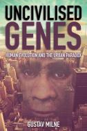 Uncivilised Genes di Gustav Milne edito da Independent Thinking Press