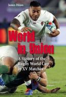 World in Union: A History of the Rugby World Cup in XV Matches di James Dixon edito da MEYER & MEYER FACHVERLAGUND BU