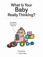 What is Your Baby Really Thinking? di Dannyboy, Sam Hart edito da Summersdale Publishers