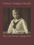 The Lost Prince: Large Print di Frances Hodgson Burnett edito da INDEPENDENTLY PUBLISHED