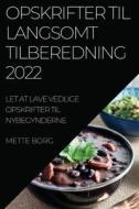 OPSKRIFTER TIL LANGSOMT TILBEREDNING  2022 di Mette Borg edito da METTE BORG