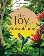 Lonely Planet the Joy of Birdwatching 1 di Lonely Planet edito da LONELY PLANET PUB