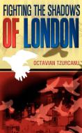 Fighting the Shadows of London di Octavian Tzurcanu edito da New Generation Publishing