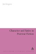 Character and Satire in Post War Fiction di Ian Gregson edito da Bloomsbury Publishing PLC
