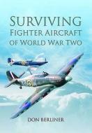 Surviving Fighter Aircraft of World War Two di Don Berliner edito da Pen & Sword Books Ltd