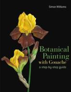 Botanical Painting with Gouache di Simon Williams edito da Pavilion Books