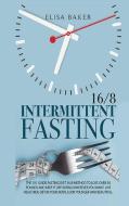 INTERMITTENT FASTING 16/8 di Elisa Baker edito da Next Level Publishing LTD