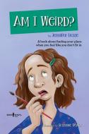 Am I Weird?: A Book about Finding Your Place When You Feel Like You Don't Fit in di Jennifer Licate edito da BOYS TOWN PR