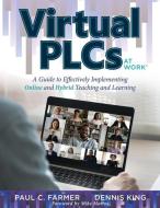 Virtual Plcs: A Guide to Effectively Implementing Online and Hybrid Teaching and Learning (Tools, Tips, and Best Practices for Virtu di Paul C. Farmer, Dennis King edito da SOLUTION TREE