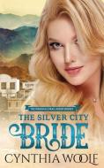 The Silver City Bride: an historical western romance di Cynthia Woolf edito da FIREHOUSE PUB