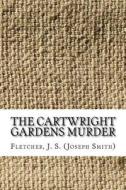 The Cartwright Gardens Murder di J. S. (Joseph Smith) Fletcher edito da Createspace Independent Publishing Platform