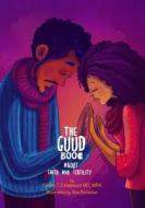 The Guud Book about Faith and Fertility: Guud Books Volume 2 di Dr Camille Hammond edito da Createspace Independent Publishing Platform