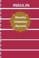 Insulin Weekly Record: Home Diabetic Log Book 60 Page 6x9 Inch di Frances Parker edito da Createspace Independent Publishing Platform