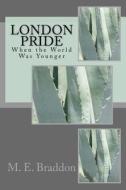 London Pride: When the World Was Younger di M. E. Braddon edito da Createspace Independent Publishing Platform