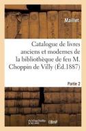 Catalogue De Livres Anciens Et Modernes De La Bibliotheque De Feu M. Choppin De Villy. Partie 2 di COLLECTIF edito da Hachette Livre - BNF