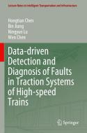 Data-driven Detection and Diagnosis of Faults in Traction Systems of High-speed Trains di Hongtian Chen, Wen Chen, Ningyun Lu, Bin Jiang edito da Springer International Publishing