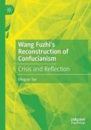 Wang Fuzhi¿s Reconstruction of Confucianism di Mingran Tan edito da Springer International Publishing