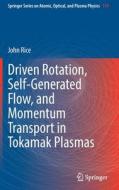 Driven Rotation, Self-Generated Flow, And Momentum Transport In Tokamak Plasmas di John Rice edito da Springer Nature Switzerland AG