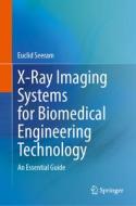 X-Ray Imaging Systems for Biomedical Engineering Technology di Euclid Seeram edito da Springer International Publishing
