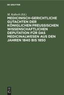 Medicinisch-gerichtliche Gutachten der Königlichen Preussischen Wissenschaftlichen Deputation für das Medicinalwesen aus den Jahren 1840 bis 1850 edito da De Gruyter