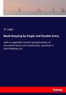 Book-Keeping by Single and Double-Entry di W. Inglis edito da hansebooks