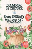Gardening  is Cheaper Than Therapy  And You Get Tomatoes di Kate Maple edito da InfinitYou