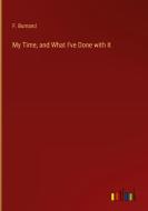 My Time, and What I've Done with It di F. Burnand edito da Outlook Verlag