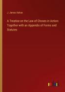 A Treatise on the Law of Choses in Action: Together with an Appendix of Forms and Statutes di J. James Kehoe edito da Outlook Verlag