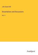 Dissertations and Discussions di John Stuart Mill edito da Anatiposi Verlag