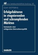 Erfolgsfaktoren in stagnierenden und schrumpfenden Märkten di Olaf Göttgens edito da Gabler Verlag