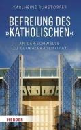 Befreiung des "Katholischen" di Karlheinz Ruhstorfer edito da Herder Verlag GmbH