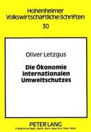 Die Ökonomie internationalen Umweltschutzes di Oliver Letzgus edito da Lang, Peter GmbH