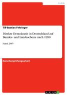 Direkte Demokratie in Deutschland auf Bundes- und Landesebene nach 1990 di Till-Bastian Fehringer edito da GRIN Publishing