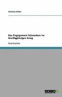 Das Engagement Schwedens Im Dreissigjahrigen Krieg di Christian Kahler, Christian K. Hler edito da Grin Verlag
