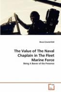 The Value of The Naval Chaplain in The Fleet Marine Force di Bruce Crouterfield edito da VDM Verlag