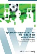 Sportrechteagenturen und ihre Rolle in der Vermarktung di Marco Raab edito da AV Akademikerverlag