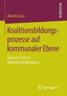 Koalitionsbildungsprozesse auf kommunaler Ebene di Martin Gross edito da Springer Fachmedien Wiesbaden