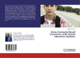 Using Computer-Based Instruction with Special Education Students di Ibrahim Al Shihab edito da LAP Lambert Academic Publishing