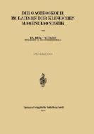 Die Gastroskopie im Rahmen der Klinischen Magendiagnostik di Kurt Gutzeit, Wilhelm Stepp edito da Springer Berlin Heidelberg