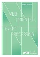 Web-oriented Event Processing di Roland Stühmer edito da Karlsruher Institut für Technologie